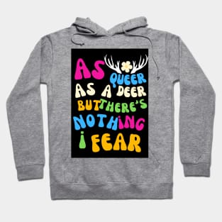As queer as a deer, but there's nothing I fear (Pride Month) Hoodie